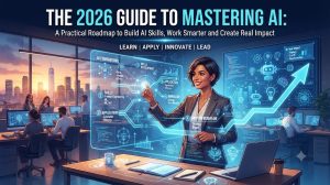 The 2026 Guide to Mastering AI: A Practical Roadmap to Build AI Skills, Work Smarter and Create Real Impact