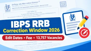IBPS RRB Correction Window 2026: Edit Dates, Fee and 13,757 Vacancies Updated