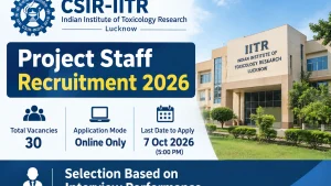 CSIR-IITR Project Staff Recruitment 2026: 30 Posts, Dates and Details
