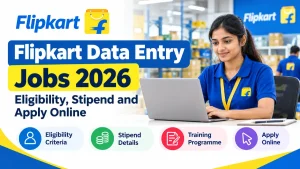 Flipkart Data Entry Jobs 2026: Eligibility, Stipend and Apply Online