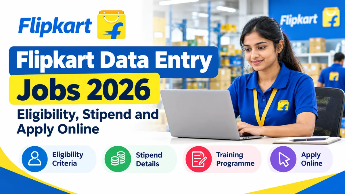 Flipkart Data Entry Jobs 2026: Eligibility, Stipend and Apply Online