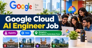 Google Cloud AI Engineer Job: Eligibility, Role : Bengaluru, Gurugram, Hyderabad, Pune