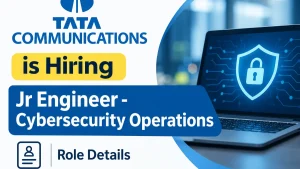 Tata Communication is Hiring Jr Engineer - Cybersecurity Operations : Role Details