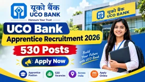 UCO Bank Apprentice Recruitment 2026: 530 Posts, Apply Now