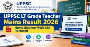 UPPSC LT Grade Teacher Mains Result 2026: Home Science Merit List Released